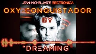 JEAN MICHEL JARRE OXYCONQUISTADOR BY DREAMING 2016 [upl. by Yllil]