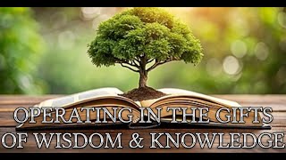 Operating in the Gifts of Wisdom amp Knowledge [upl. by Atsuj125]