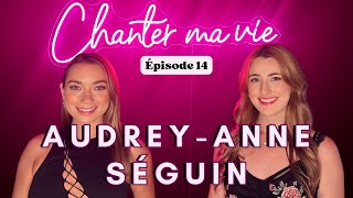 CHANTER MA VIE EP14  AudreyAnne Séguin La Voix les concours la santé vocale son parcours [upl. by Ahusoj]