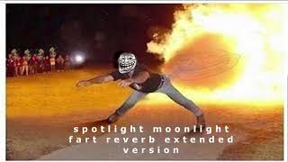 Spotlight Moonlight Fart Reverb Extended Version reupload [upl. by Namwen]