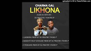 CHARMA GAL LIKHONA ALBUM MIX by Dj PHATHU YOUNG P [upl. by Eilyk]