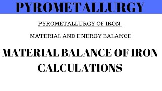 Pyrometallurgy  Material and Energy Balance of Iron Calculations  Solved Example 1 [upl. by Ardy680]