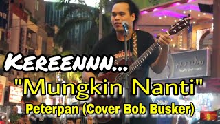 MUNGKIN NANTI quotPeterpanquot Cover Bob Sentuhan Busker Malaysia Mantul Mantap 🔥 [upl. by Noni616]