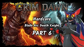 VoD Grim Dawn Hardcore  Blade Arc Death Knight Part 6 [upl. by Lonergan]