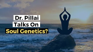 Dr Pillai Talks on Soul Genetics [upl. by Sion]