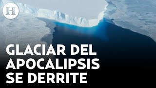 ¿Catástrofe mundial Científicos afirman que el quotglaciar del fin del mundoquot se está derritiendo [upl. by Chatterjee]