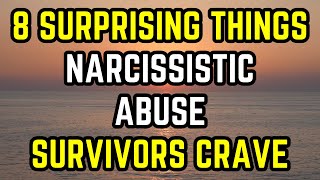 8 Surprising Things Narcissistic Abuse Survivors Crave [upl. by Hatty]