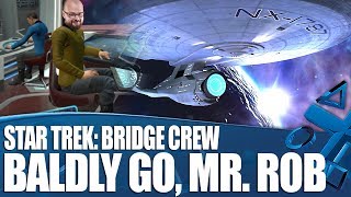 Star Trek Bridge Crew  Baldly Go Mr Rob [upl. by Brader]