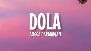 Angga Dermawan  Dola Lirik Lagu  Dola Dola Kita Salah Dola Viral TikTok [upl. by Anade270]