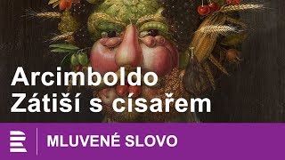 Arcimboldo Zátiší s císařem  MLUVENÉ SLOVO CZ [upl. by Thrasher950]