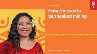 Hawaii moves to ban seabed mining  Pacific Waves [upl. by Enened669]