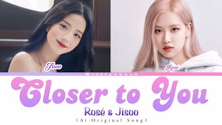 ROSÉ amp JISOO  Closer to You lyrics [upl. by Ecirtap]