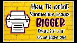 How to print BIGGER images for Sublimation Larger than 85quot x 11quot [upl. by Brasca]