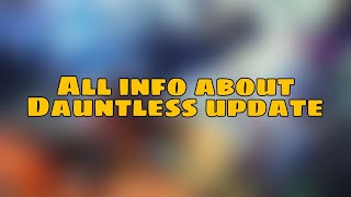 All of the Dauntless Update Info  Dauntless Guide 2024 [upl. by Llennaj]