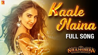 Kaale Naina Full Song  Shamshera  Ranbir Kapoor Sanjay Dutt Vaani Kapoor Neeti Shadab Mithoon [upl. by Filia]