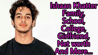 Ishaan Khatter FamilySchoolCollege GirlfriendNet worth And More [upl. by Larkin]