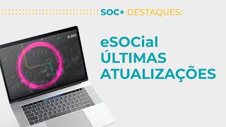 SOC Destaques eSocial  Últimas atualizações [upl. by Enrobialc]