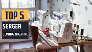 Best Serger Sewing Machine 2024  Top 5 Picks [upl. by Carlie618]