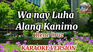 Wa nay Luha Alang Kanimo by Rene Cruz Karaoke Version [upl. by Benedikta522]