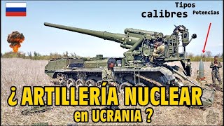 ¿ARTILLERÍA NUCLEAR rusa en Ucrania ¿De qué tipo POTENCIA y Calibres podrían ser [upl. by Anivas]