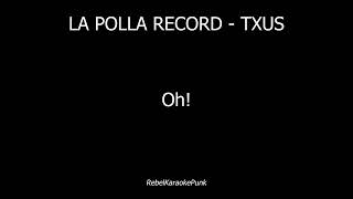 LA POLLA RECORD  TXUS KARAOKE [upl. by Retrac]