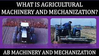 WHAT IS AGRICULTURAL MACHINERY AND MECHANIZATION AB MACHINERY AND MECHANIZATION [upl. by Sahc]