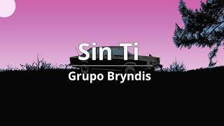 Sin Ti  Grupo Bryndis letra 🔊🎤🎹🎶🎶📻🎧 [upl. by Avner260]