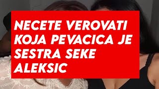 NECETE VEROVATI KOJA PEVACICA JE SESTRA SEKE ALEKSIC [upl. by Prue]