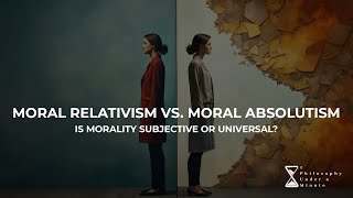 Moral Relativism vs Moral Absolutism – Is morality subjective or universal [upl. by Hayley]