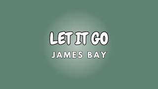 LET IT GO  Lyrics  JAMES BAY [upl. by Htrag]