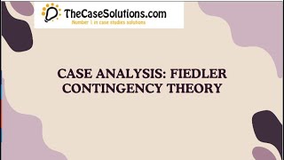 Case Analysis Fiedler Contingency Theory Case Study Solution [upl. by Adien]