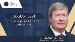 August 2024  Camp Lejeune Claims  Advice from Ed Bell [upl. by Ahsenot]