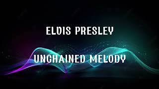 Unchained Melody  Elvis Presley [upl. by Joappa]