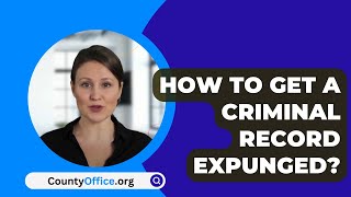 How To Get A Criminal Record Expunged  CountyOfficeorg [upl. by Curry769]