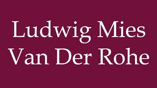 How to Pronounce Ludwig Mies Van Der Rohe Correctly in German [upl. by Chatterjee]