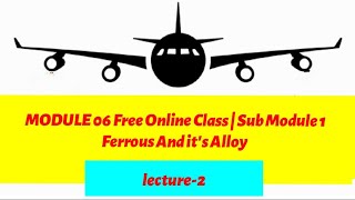 DGCA Module 6 Free Online Class Sub Module 1  Lecture 2  Types Of Steel amp Its Alloy [upl. by Nichol]