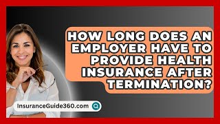 How Long Does An Employer Have To Provide Health Insurance After Termination [upl. by Pepe]