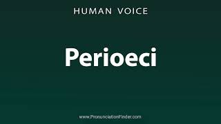 How To Pronounce Perioeci [upl. by Hourihan69]