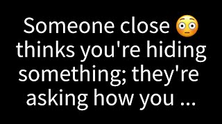 💌 A loved one suspects youre keeping secrets and wants to know how you [upl. by Nimajeb590]