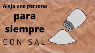 Hechizo PODEROSO para alejar una persona con sal [upl. by Biles621]