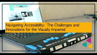 Navigating Accessibility The Challenges and Innovations for the Visually Impaired [upl. by Naro]