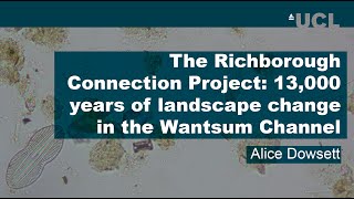 13000 years of natural amp humaninduced landscape change in the Wantsum Channel Kent  Alice Dowsett [upl. by Junina]