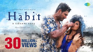 Habit  A Sidnaaz Song  Sidharth Shukla  Shehnaaz Gill  Shreya Ghoshal l Official Video  Arko [upl. by Nylrahc]