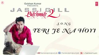 Teri Je Na Hoyi Song By Jassi Gill  Batchmate 2 [upl. by Aiht72]