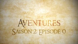 AVENTURES  Saison 2  Episode 0 [upl. by Rafe]