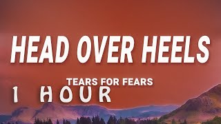 1 HOUR  Tears For Fears  Head Over Heels Lyrics [upl. by Naerda82]