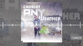 Choklet  Any Weather Audio  wwwZedMusicZMcom [upl. by Assir56]