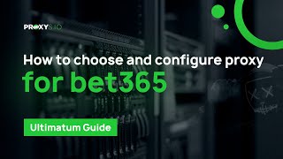 How to choose and set up a proxy for bet365 [upl. by Nived]