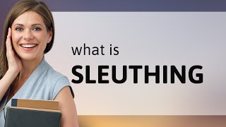 Sleuthing — what is SLEUTHING meaning [upl. by Nahtan]