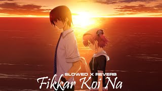 Fikkar Koi Na  Slowed X Reverb [upl. by Eibor355]